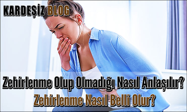 Zehirlenme Olup Olmadığı Nasıl Anlaşılır