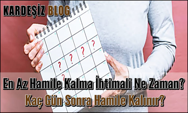 En Az Hamile Kalma ihtimali Ne Zaman