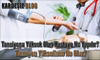 Tansiyonu Yüksek Olan Hastaya Ne Yapılır