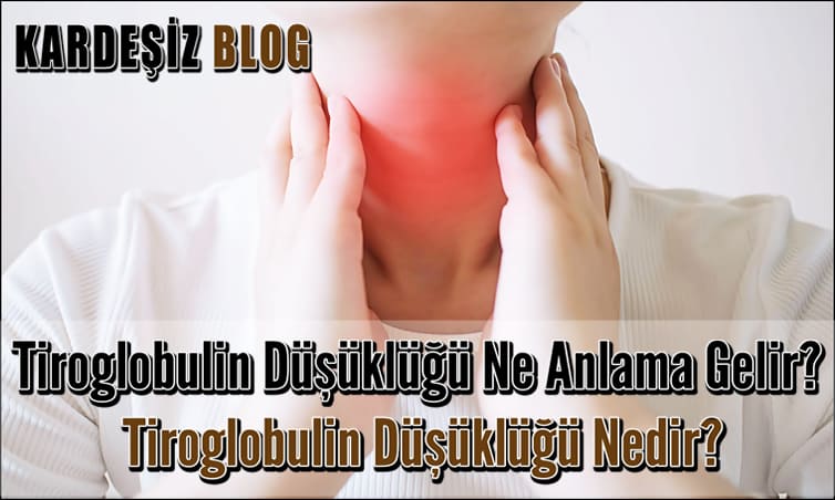 Tiroglobulin Düşüklüğü Ne Anlama Gelir