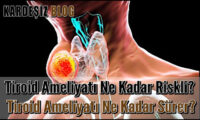 Tiroid Ameliyatı Ne Kadar Riskli