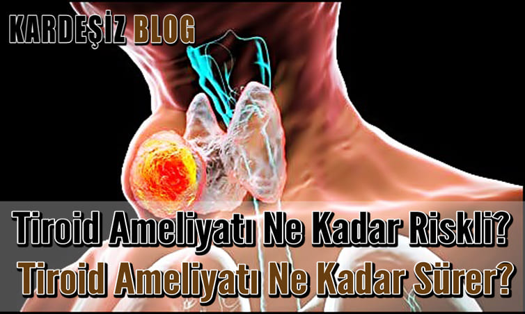 Tiroid Ameliyatı Ne Kadar Riskli