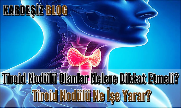 Tiroid Nodülü Olanlar Nelere Dikkat Etmeli