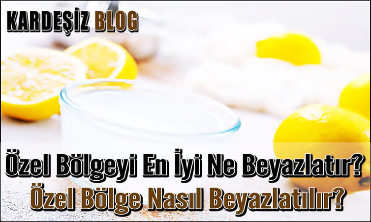 Özel Bölgeyi En iyi Ne Beyazlatır