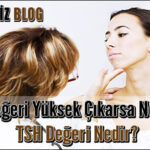 TSH Değeri Yüksek Çıkarsa Ne Olur