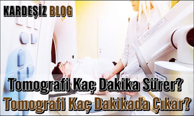 Tomografi Kaç Dakika Sürer