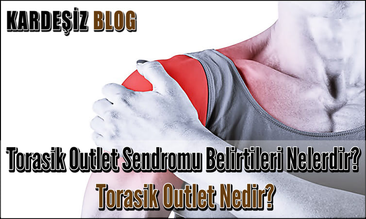 Torasik Outlet Sendromu Belirtileri Nelerdir
