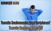 Tourette Sendromundan Nasıl Kurtulurum