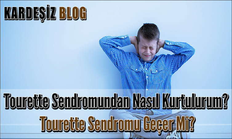 Tourette Sendromundan Nasıl Kurtulurum
