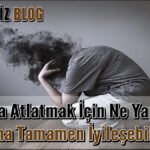 Travma Atlatmak için Ne Yapmalı