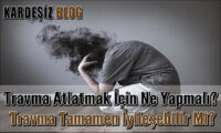 Travma Atlatmak için Ne Yapmalı