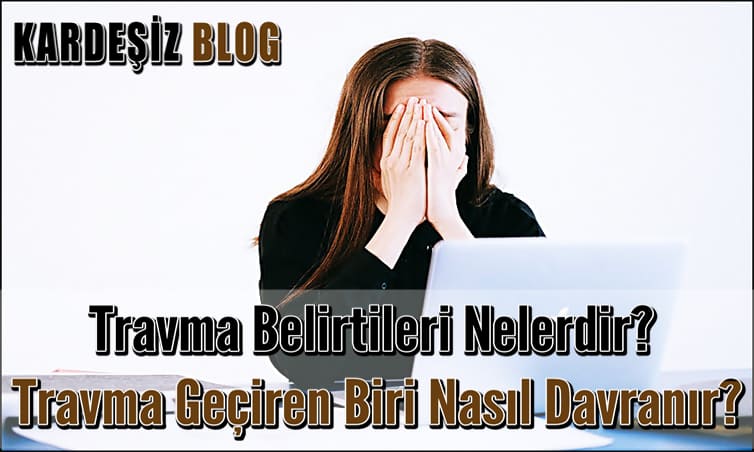 Travma Belirtileri Nelerdir
