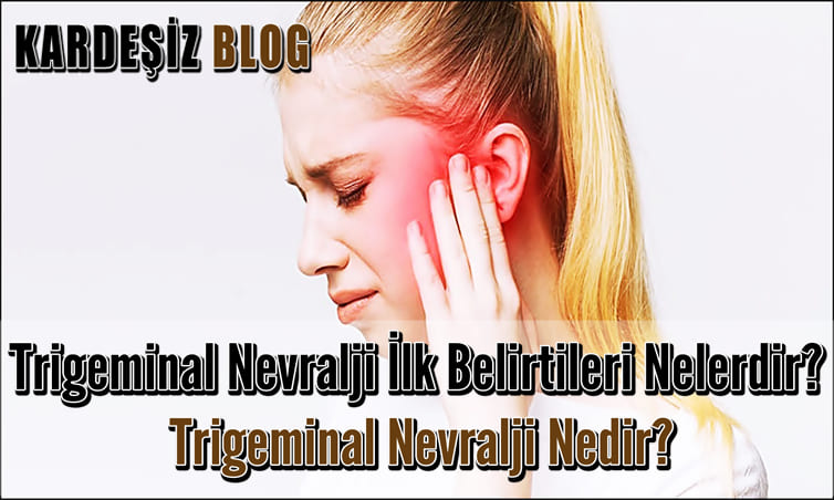 Trigeminal Nevralji ilk Belirtileri Nelerdir