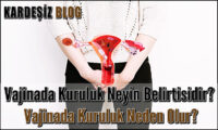 Vajinada Kuruluk Neyin Belirtisidir