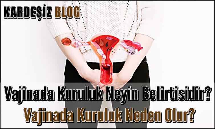 Vajinada Kuruluk Neyin Belirtisidir