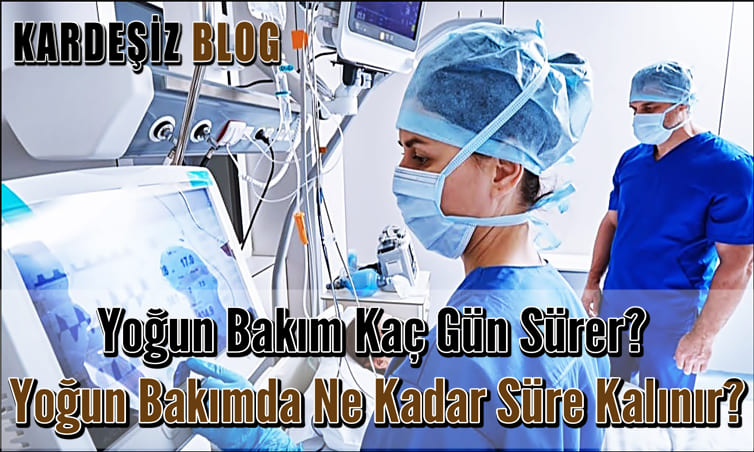 Yoğun Bakım Kaç Gün Sürer