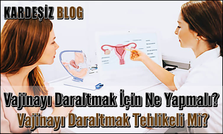 Vajinayı Daraltmak için Ne Yapmalı