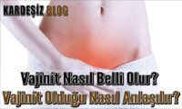 Vajinit Nasıl Belli Olur