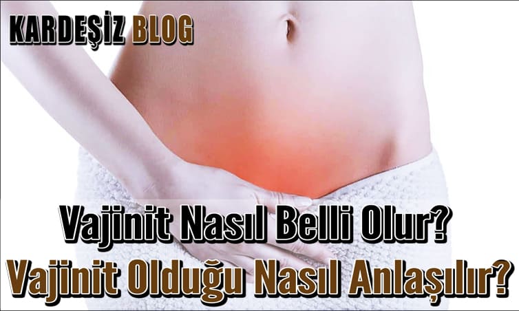 Vajinit Nasıl Belli Olur