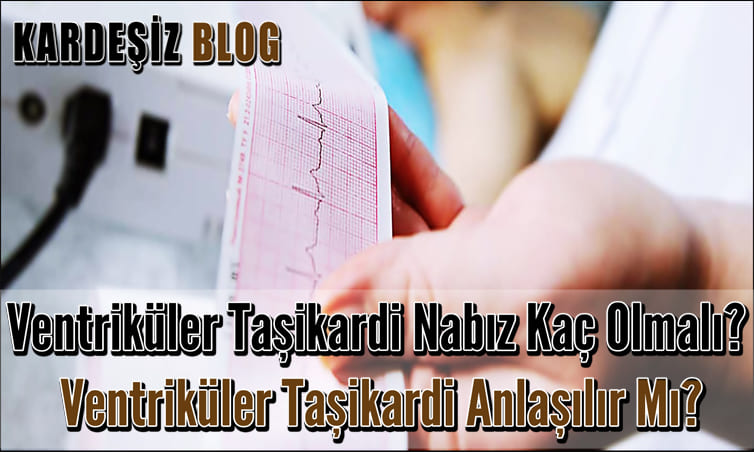 Ventriküler Taşikardi Nabız Kaç Olmalı
