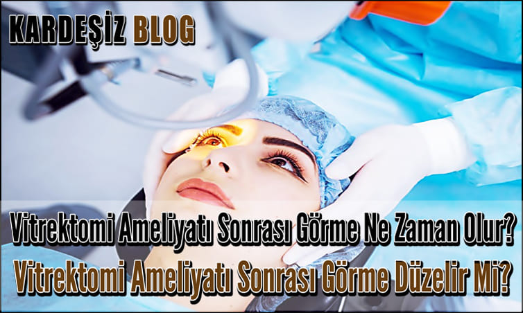 Vitrektomi Ameliyatı Sonrası Görme Ne Zaman Olur