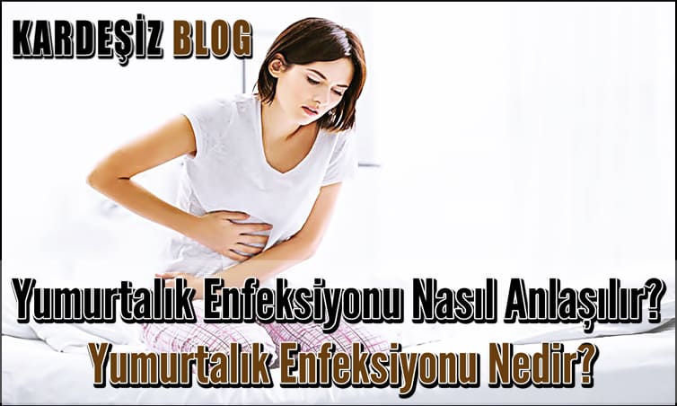 Yumurtalık Enfeksiyonu Nasıl Anlaşılır