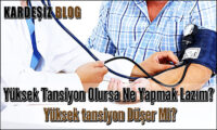 Yüksek Tansiyon Olursa Ne Yapmak Lazım