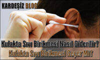 Kulakta Sıvı Birikmesi Nasıl Giderilir